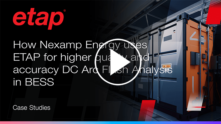 How Nexamp Energy uses ETAP for higher quality and accuracy in BESS DC arc flash analysis