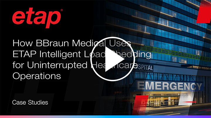 How BBraun Medical uses ETAP Intelligent Load Shedding for uninterrupted healthcare operations