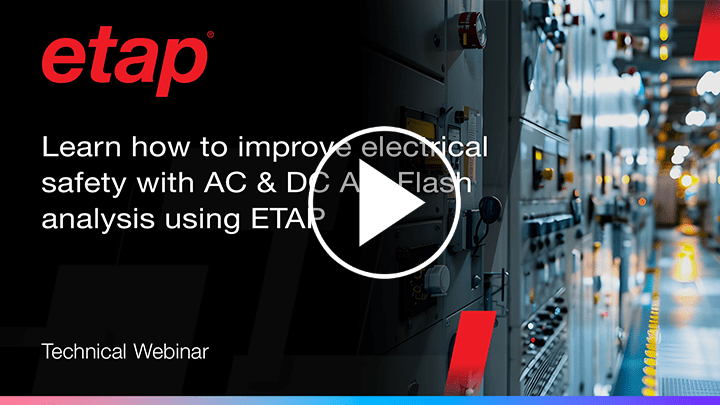 Learn how to improve electrical safety with AC & DC Arc Flash analysis using ETAP