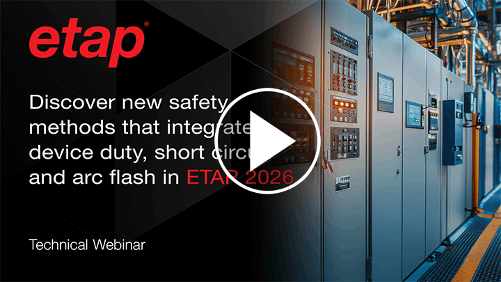 ​​Discover new safety methods that integrate device duty, short circuit and arc flash in ETAP 2026​